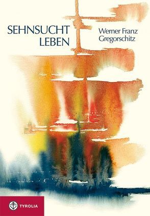 Sehnsucht Leben von Gregorschitz,  Werner, Kuntner,  Herta