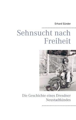 Sehnsucht nach Freiheit von Sünder,  Erhard