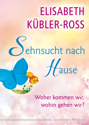 Sehnsucht nach Hause von Kübler-Ross,  Elisabeth