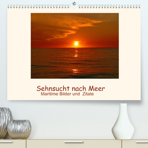 Sehnsucht nach Meer – Maritime Bilder und Zitate (Premium, hochwertiger DIN A2 Wandkalender 2022, Kunstdruck in Hochglanz) von Hess,  Andrea