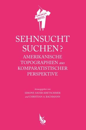 Sehnsucht suchen? von Bachmann,  Christian A., Sauer-Kretschmer,  Simone