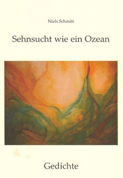 Sehnsucht wie ein Ozean von Daniek,  Jürgen, Schmitt,  Niels