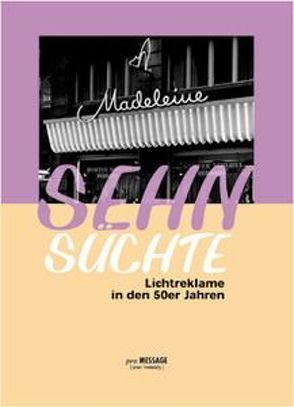 Sehnsüchte: Lichtreklame und Schaufenster in den 50er Jahren von Bergerhausen,  Bernd, Bergerhausen,  Hans