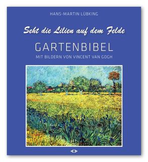 Seht die Lilien auf dem Felde von Altepost,  Klaus, Lübking,  Hans-Martin, van Gogh,  Vincent