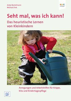 Seht mal, was ich kann! Das heuristische Lernen von Kleinkindern von Bostelmann,  Antje, Fink,  Michael