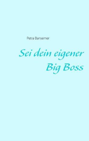 Sei dein eigener Big Boss von Bansemer,  Petra