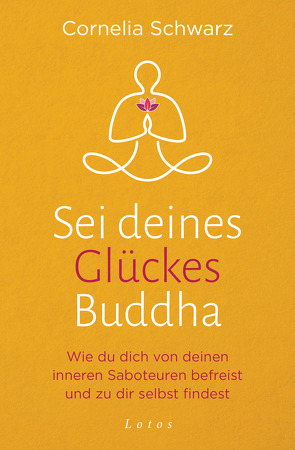 Sei deines Glückes Buddha von Schwarz,  Cornelia, Seul,  Shirley Michaela