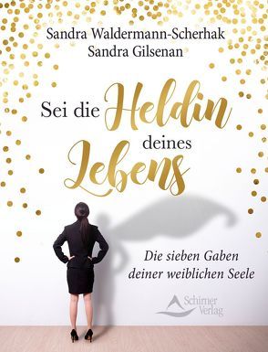 Sei die Heldin deines Lebens von Gilsenan,  Sandra, Waldermann-Scherhak,  Sandra