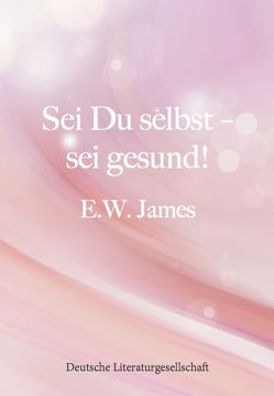 Sei Du selbst – sei gesund! von E.W. James