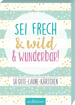 Sei frech & wild & wunderbar!