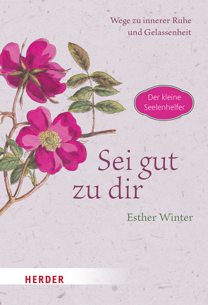 Sei gut zu dir – Wege zur inneren Ruhe und Entspannung von Winter,  Esther