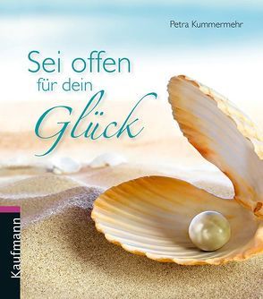 Sei offen für dein Glück von Kummermehr,  Petra