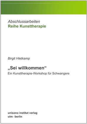 „Sei willkommen“ – Ein Kunsttherapie-Workshop für Schwangere von Hietkamp,  Birgit
