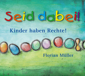 Seid dabei – Kinder haben Rechte von Müller,  Florian