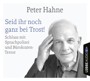 Seid ihr noch ganz bei Trost! von Hahne,  Peter