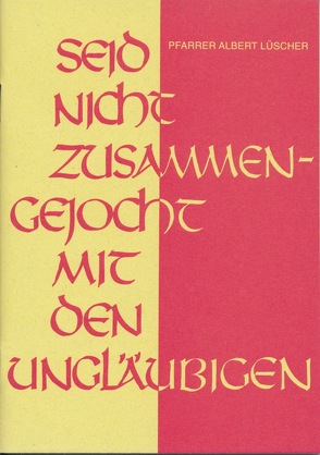 Seid nicht zusammengejocht mit den Ungläubigen von Lüscher,  Albert