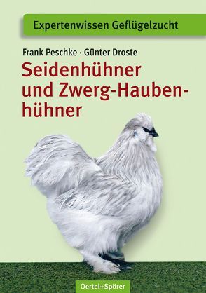 Seidenhühner und Zwerg-Haubenhühner von Droste,  Günter, Peschke,  Frank