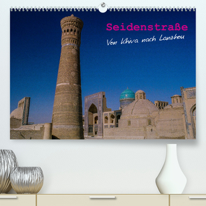 Seidenstraße – Khiva bis Lanzhou (Premium, hochwertiger DIN A2 Wandkalender 2023, Kunstdruck in Hochglanz) von Bering,  Thomas