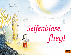 Seifenblase, flieg! von Guggenmos,  Josef, Herold,  Heike
