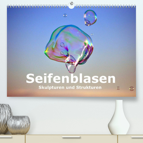 Seifenblasen Skulpturen und Strukturen (Premium, hochwertiger DIN A2 Wandkalender 2022, Kunstdruck in Hochglanz) von Tkocz,  Eduard