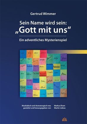 Sein Name wird sein: „Gott mit uns“ – Ein adventliches Mysterienspiel von Eham,  Markus, Liebau,  Martin, Wimmer,  Gertrud