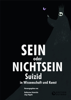 Sein oder Nichtsein – Suizid in Wissenschaft und Kunst von Dr. Heinrichs,  Katherina, Prof. Dr. Vögele,  Jörg