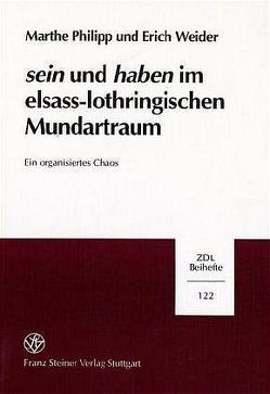 Sein und Haben im elsass-lothringischen Mundartraum von Philipp,  Marthe, Weider,  Erich