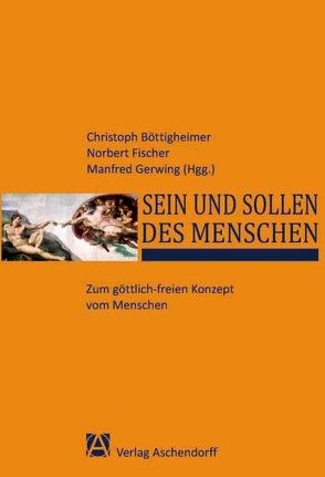 Sein und Sollen des Menschen von Böttigheimer,  Christoph, Fischer,  Norbert, Gerwing,  Manfred