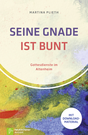 Seine Gnade ist bunt von Plieth,  Martina