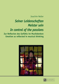«Seiner Leidenschaften Meister sein» – «In control of the passions» von Noller,  Joachim