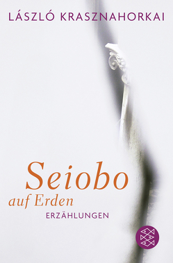 Seiobo auf Erden von Flemming,  Heike, Krasznahorkai,  László