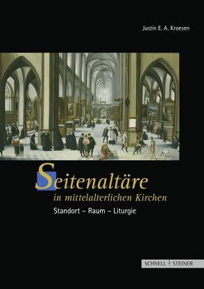 Seitenaltäre in mittelalterlichen Kirchen von Kroesen,  Justin E.A.