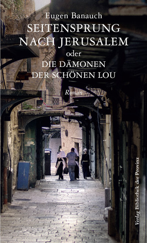 Seitensprung nach Jerusalem oder Die Dämonen der schönen Lou von Banauch,  Eugen