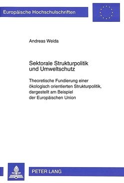 Sektorale Strukturpolitik und Umweltschutz von Weida,  Andreas