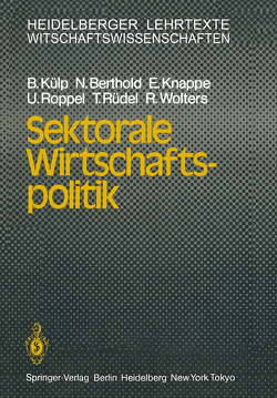 Sektorale Wirtschaftspolitik von Berthold,  N., Knappe,  E., Külp,  B., Roppel,  U., Rüdel,  T., Wolters,  R.