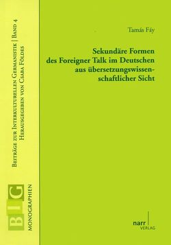 Sekundäre Formen des Foreigner Talk im Deutschen aus übersetzungswissenschaftlicher Sicht von Fáy,  Tamás