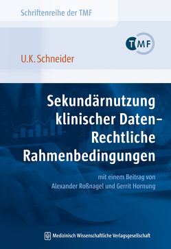 Sekundärnutzung klinischer Daten – Rechtliche Rahmenbedingungen von Schneider,  Uwe K.