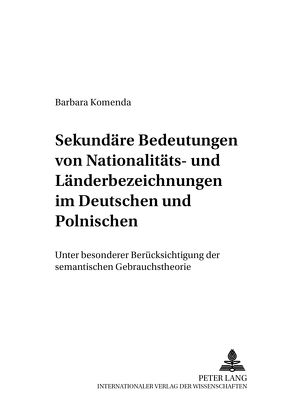 Sekundäre Bedeutungen von Nationalitäts- und Länderbezeichnungen im Deutschen und Polnischen von Komenda,  Barbara
