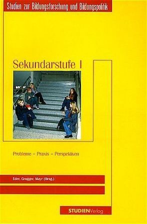 Sekundarstufe I: Probleme – Praxis – Perspektiven von Eder,  Ferdinand, Grogger,  Günther, Mayr,  Johannes