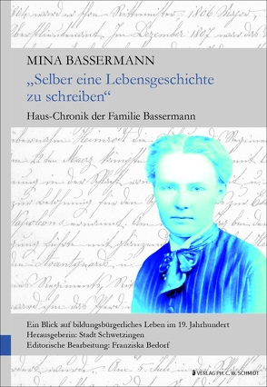 „Selber eine Lebensgeschichte zu schreiben“ – Hauschronik der Familie Bassermann von Bassermann,  Nina, Bedorf,  Franziska, Bedorf,  Wolfgang, Kresin,  Joachim