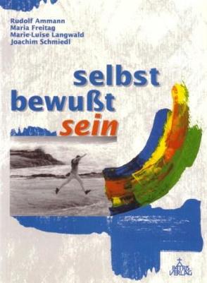 selbst – bewusst – sein von Ammann,  Rudolf, Eise,  Albert, Freitag,  Maria, Kirschner,  Catalina, Langwald,  Marie L, Schmiedl,  Joachim