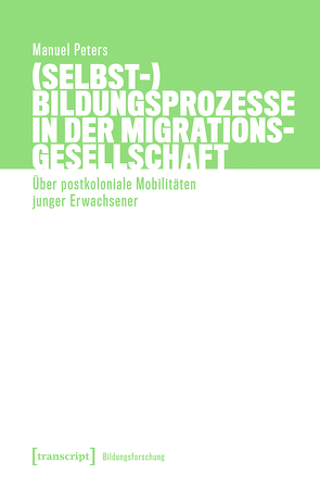 (Selbst-)Bildungsprozesse in der Migrationsgesellschaft von Peters,  Manuel