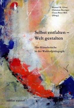 Selbst entfalten – Welt gestalten von Boettger,  Christian, Götte,  Wenzel M., Röh,  Claus-Peter