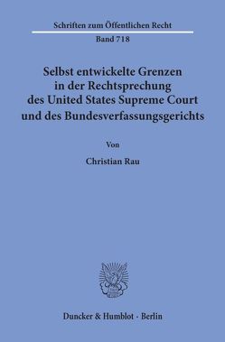 Selbst entwickelte Grenzen in der Rechtsprechung des United States Supreme Court und des Bundesverfassungsgerichts. von Rau,  Christian