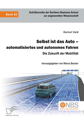 Selbst ist das Auto – automatisiertes und autonomes Fahren. Die Zukunft der Mobilität von Becker,  Marco, Vaid,  Kamal