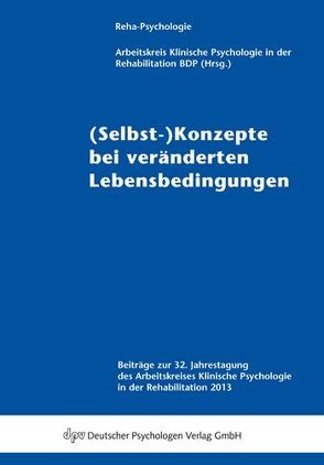 (Selbst-)Konzepte bei veränderten Lebensbedingungen von Arbeitskreis Klinische Psychologie in der Rehabilitation (BDP)