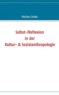 Selbst-/Reflexion in der Kultur- & Sozialanthropologie von Linska,  Marion