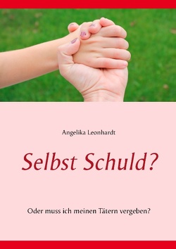 Selbst Schuld? von Leonhardt,  Angelika