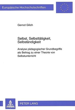 Selbst, Selbsttätigkeit, Selbständigkeit von Gilich,  Gernot