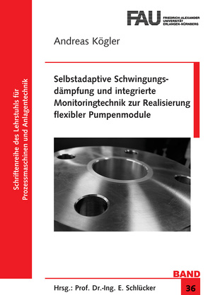 Selbstadaptive Schwingungsdämpfung und integrierte Monitoringtechnik zur Realisierung flexibler Pumpenmodule von Kögler,  Andreas